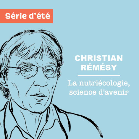 Christian Rémésy : La nutriécologie, science d'avenir Christian Rémésy : La nutriécologie, science d'avenir